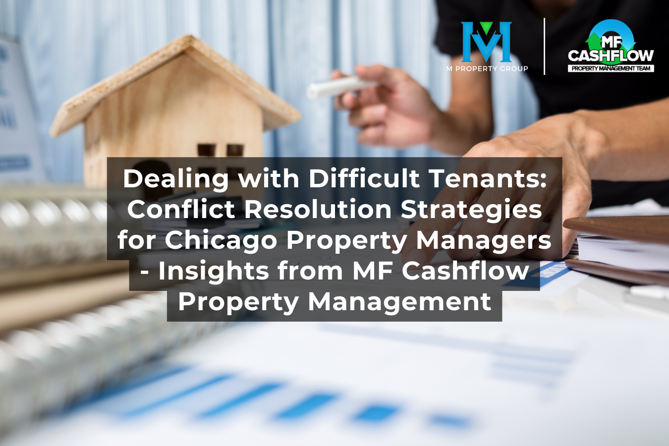 Dealing with Difficult Tenants: Conflict Resolution Strategies for Chicago Property Managers - Insights from MF Cashflow Property Management